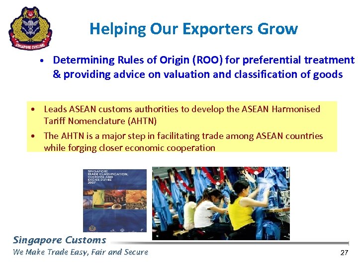 Helping Our Exporters Grow • Determining Rules of Origin (ROO) for preferential treatment &