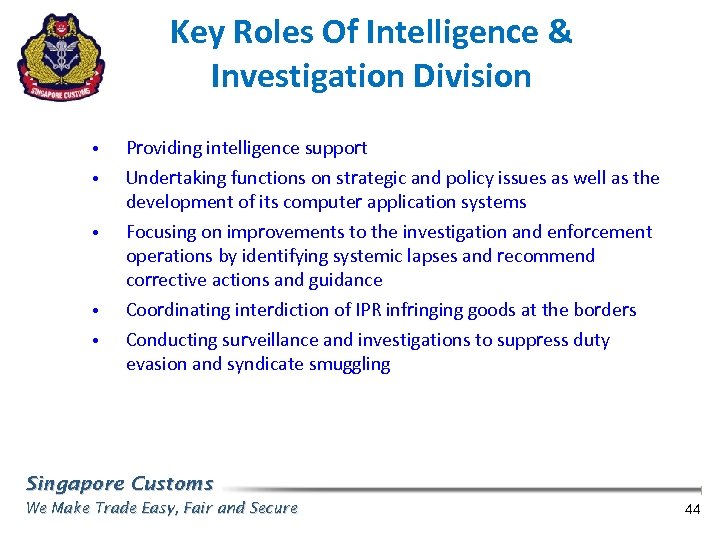 Key Roles Of Intelligence & Investigation Division • Providing intelligence support • Undertaking functions