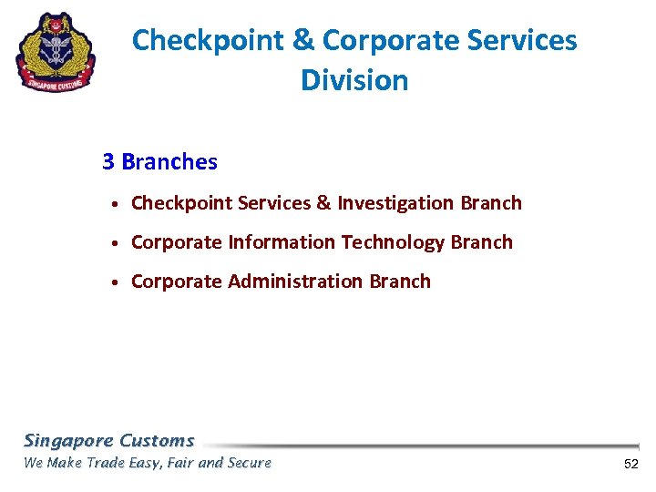 Checkpoint & Corporate Services Division 3 Branches • Checkpoint Services & Investigation Branch •