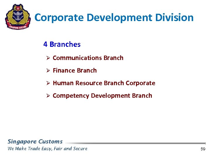 Corporate Development Division 4 Branches Ø Communications Branch Ø Finance Branch Ø Human Resource