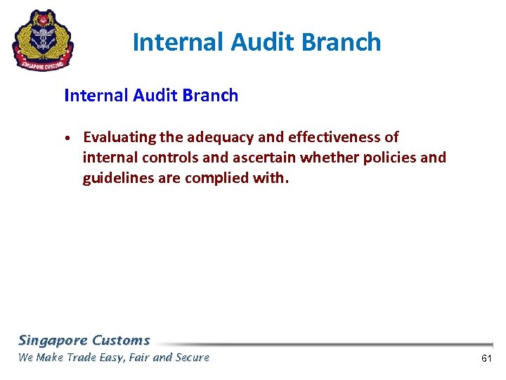 Internal Audit Branch • Evaluating the adequacy and effectiveness of internal controls and ascertain