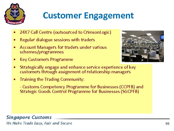 Customer Engagement • 24 X 7 Call Centre (outsourced to Crimson. Logic) • Regular