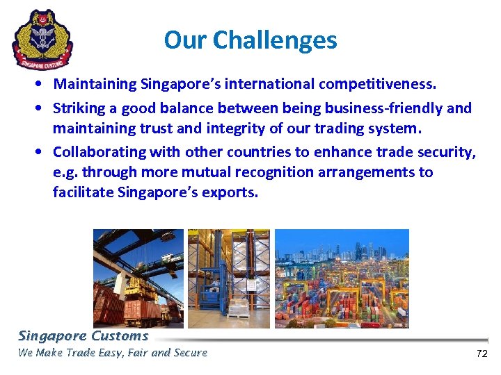 Our Challenges • Maintaining Singapore’s international competitiveness. • Striking a good balance between being