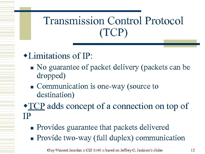 Transmission Control Protocol (TCP) w. Limitations of IP: n n No guarantee of packet