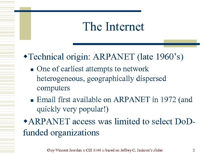 The Internet w. Technical origin: ARPANET (late 1960’s) n n One of earliest attempts