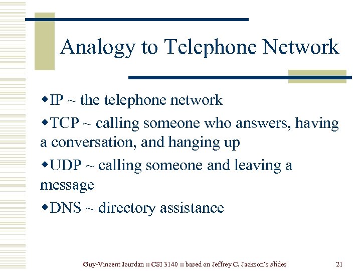 Analogy to Telephone Network w. IP ~ the telephone network w. TCP ~ calling