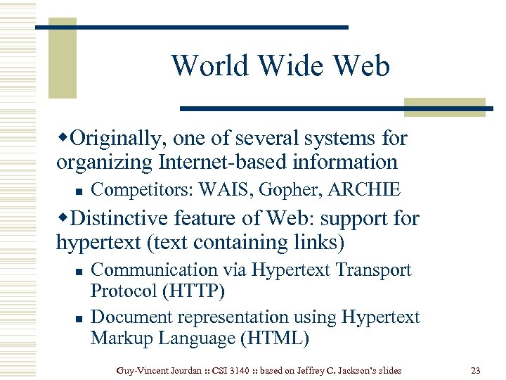 World Wide Web w. Originally, one of several systems for organizing Internet-based information n