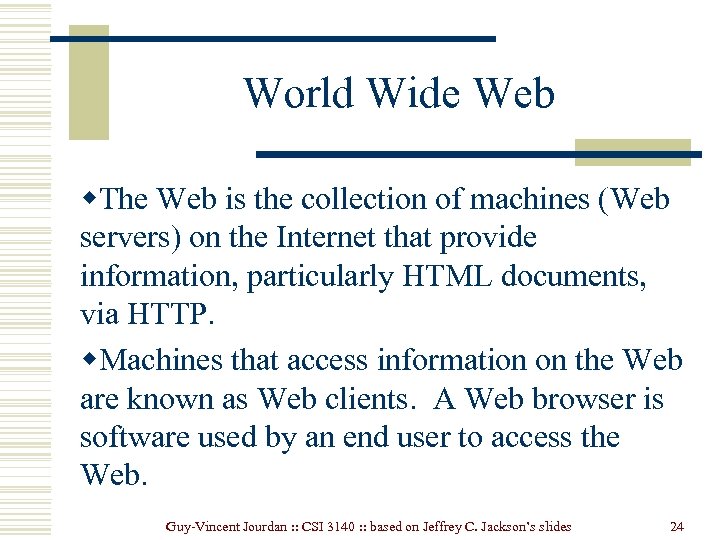 World Wide Web w. The Web is the collection of machines (Web servers) on