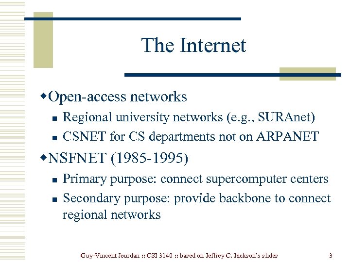 The Internet w. Open-access networks n n Regional university networks (e. g. , SURAnet)