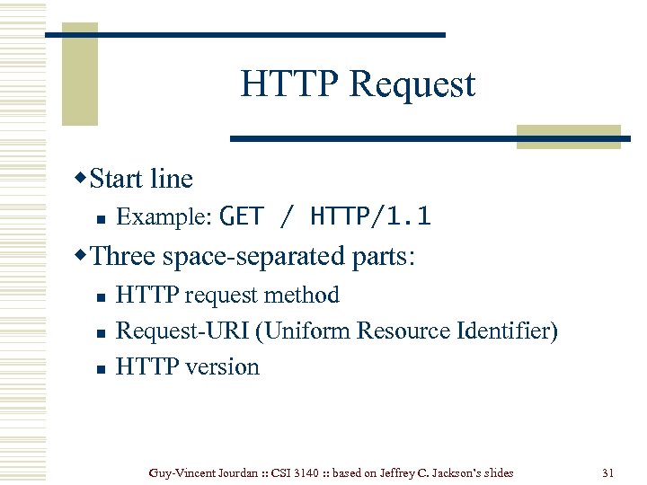 HTTP Request w. Start line n Example: GET / HTTP/1. 1 w. Three space-separated