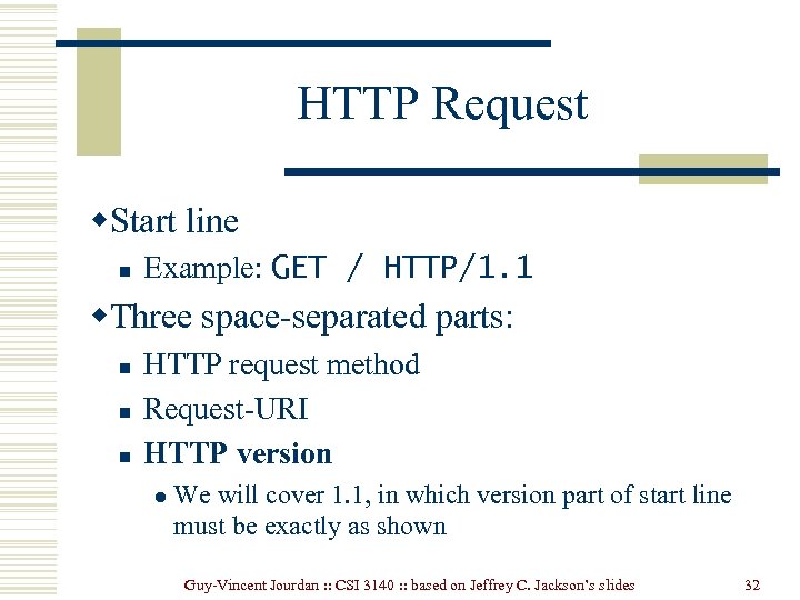 HTTP Request w. Start line n Example: GET / HTTP/1. 1 w. Three space-separated