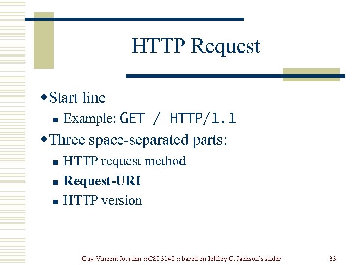 HTTP Request w. Start line n Example: GET / HTTP/1. 1 w. Three space-separated