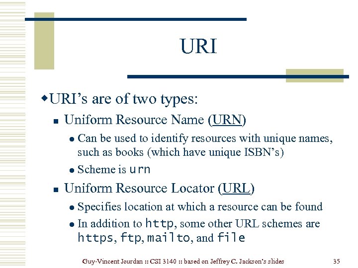 URI w. URI’s are of two types: n Uniform Resource Name (URN) Can be