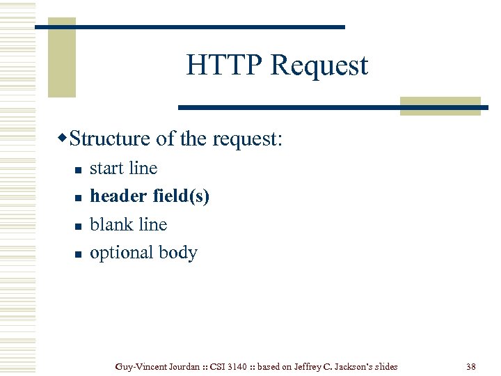 HTTP Request w. Structure of the request: n n start line header field(s) blank