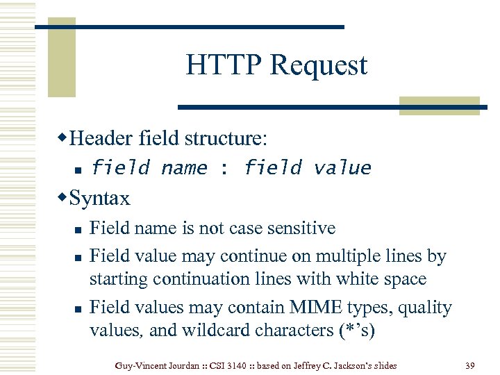 HTTP Request w. Header field structure: n field name : field value w. Syntax