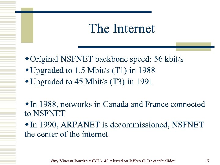 The Internet w Original NSFNET backbone speed: 56 kbit/s w Upgraded to 1. 5