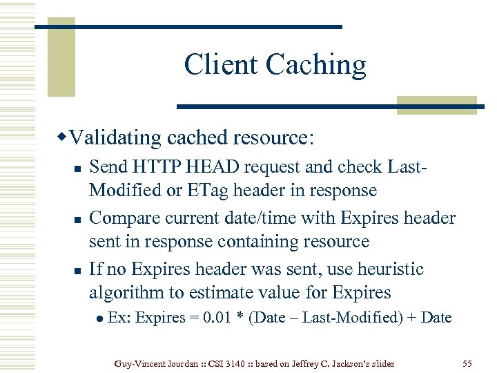 Client Caching w. Validating cached resource: n n n Send HTTP HEAD request and