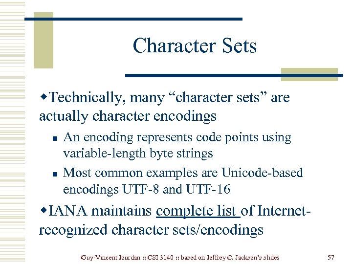 Character Sets w. Technically, many “character sets” are actually character encodings n n An