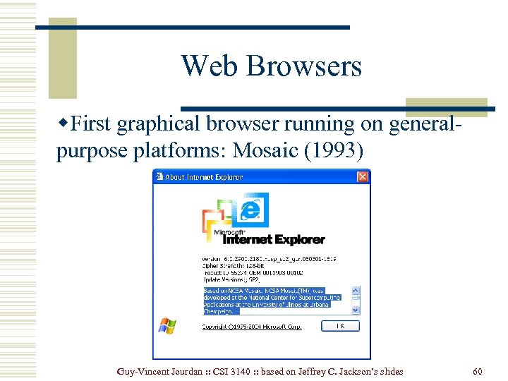 Web Browsers w. First graphical browser running on generalpurpose platforms: Mosaic (1993) Guy-Vincent Jourdan