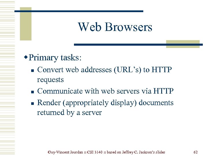 Web Browsers w. Primary tasks: n n n Convert web addresses (URL’s) to HTTP