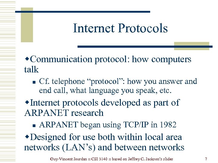 Internet Protocols w. Communication protocol: how computers talk n Cf. telephone “protocol”: how you