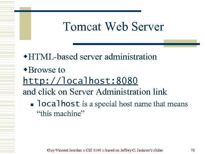 Tomcat Web Server w. HTML-based server administration w. Browse to http: //localhost: 8080 and