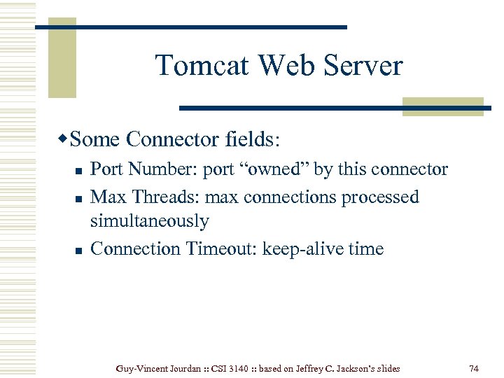 Tomcat Web Server w. Some Connector fields: n n n Port Number: port “owned”
