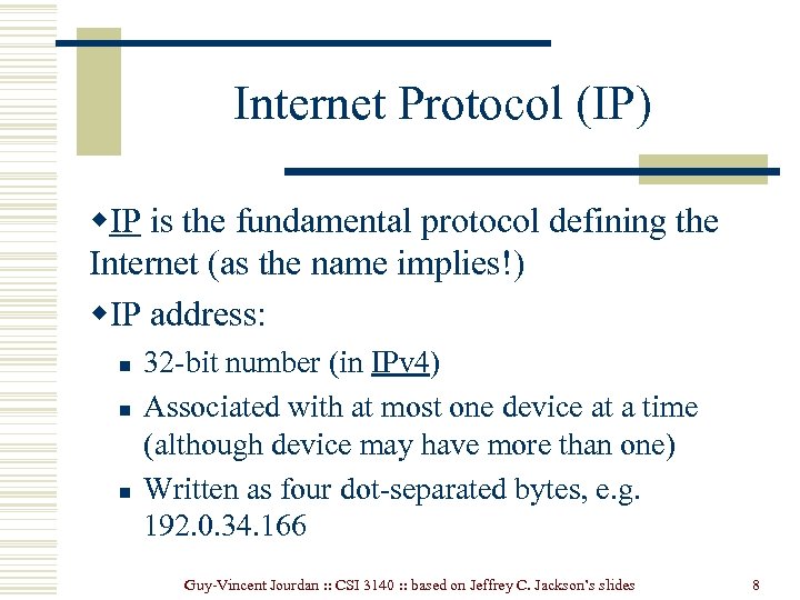 Internet Protocol (IP) w. IP is the fundamental protocol defining the Internet (as the