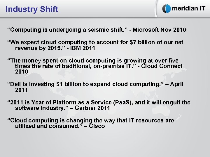 Industry Shift “Computing is undergoing a seismic shift. ” - Microsoft Nov 2010 “We