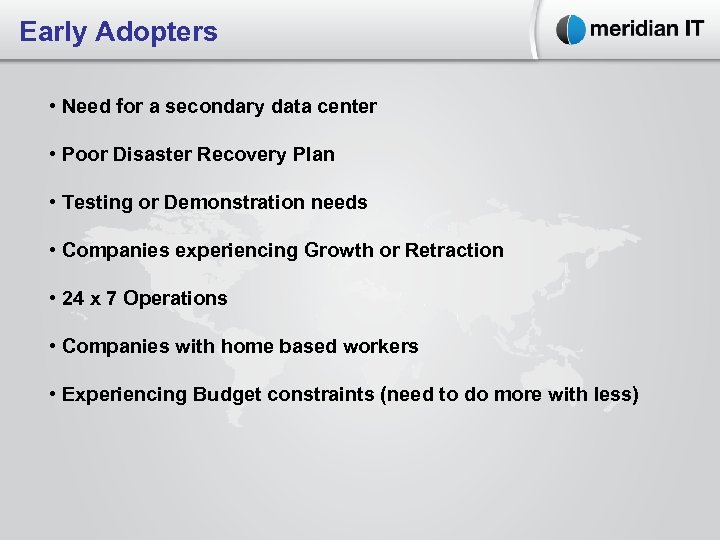 Early Adopters • Need for a secondary data center • Poor Disaster Recovery Plan