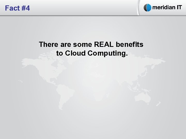 Fact #4 There are some REAL benefits to Cloud Computing. 