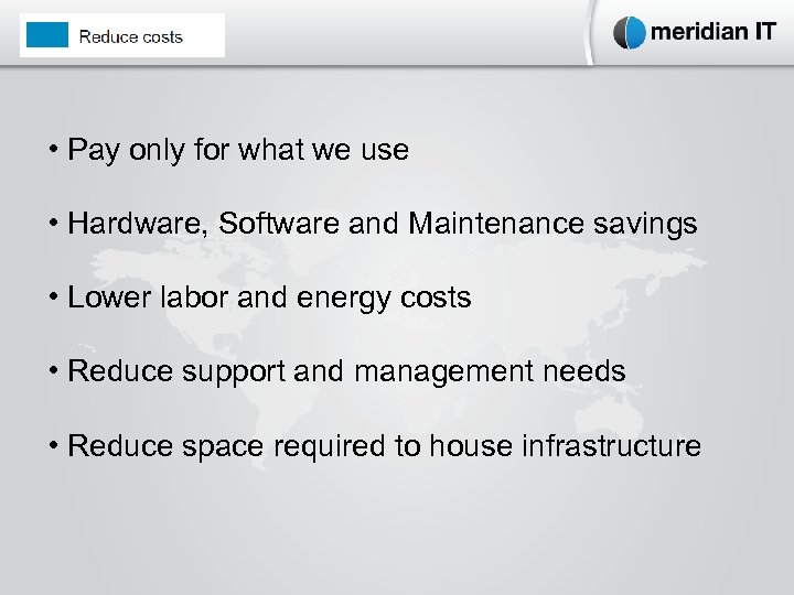  • Pay only for what we use • Hardware, Software and Maintenance savings