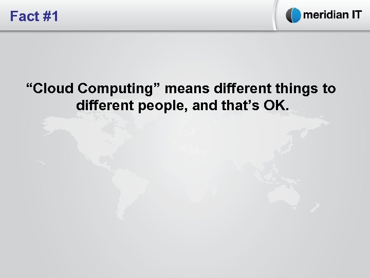 Fact #1 “Cloud Computing” means different things to different people, and that’s OK. 