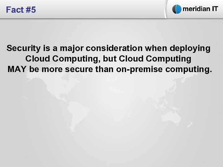 Fact #5 Security is a major consideration when deploying Cloud Computing, but Cloud Computing