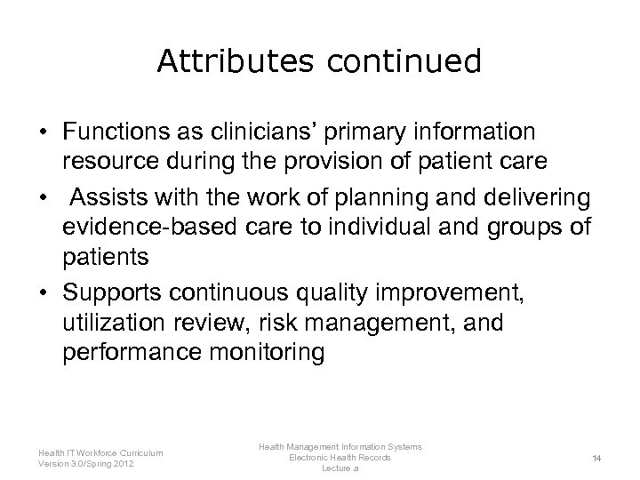 Attributes continued • Functions as clinicians’ primary information resource during the provision of patient