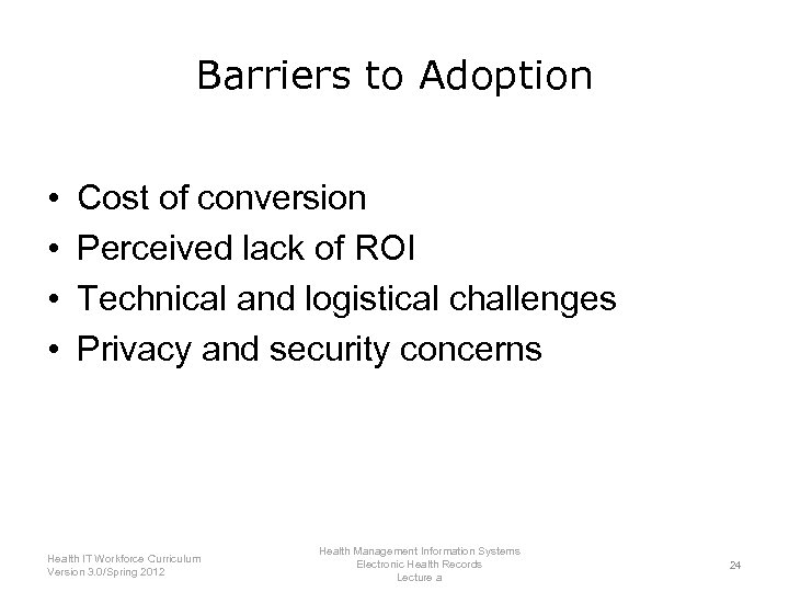 Barriers to Adoption • • Cost of conversion Perceived lack of ROI Technical and