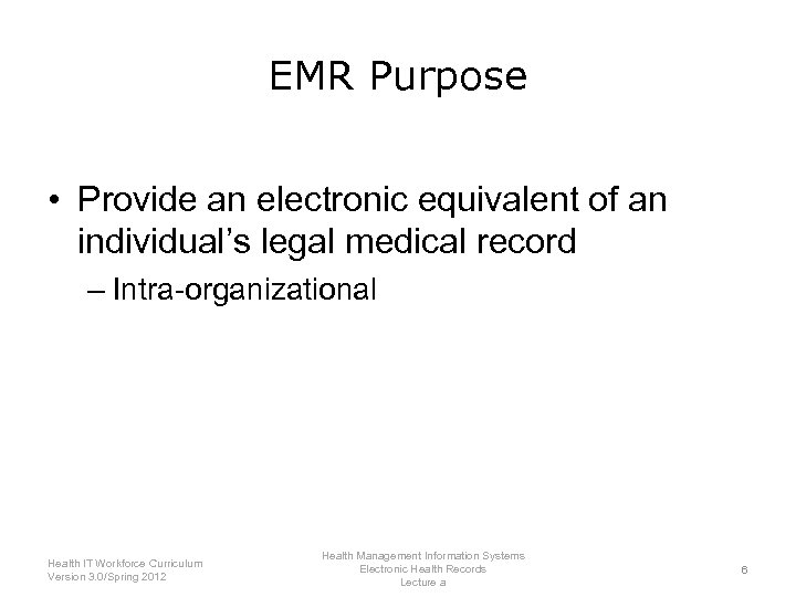 EMR Purpose • Provide an electronic equivalent of an individual’s legal medical record –