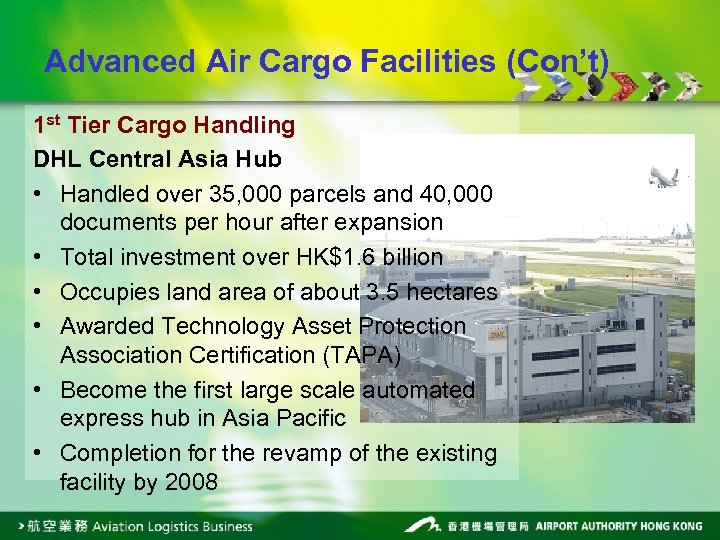 Advanced Air Cargo Facilities (Con’t) 1 st Tier Cargo Handling DHL Central Asia Hub