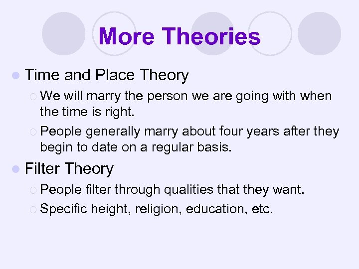 More Theories l Time and Place Theory ¡ We will marry the person we