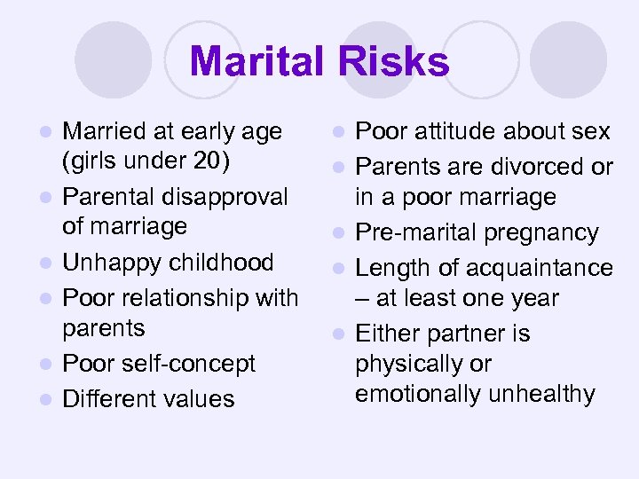 Marital Risks l l l Married at early age (girls under 20) Parental disapproval