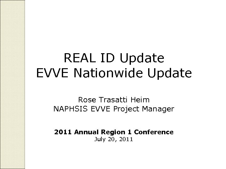 REAL ID Update EVVE Nationwide Update Rose Trasatti Heim NAPHSIS EVVE Project Manager 2011