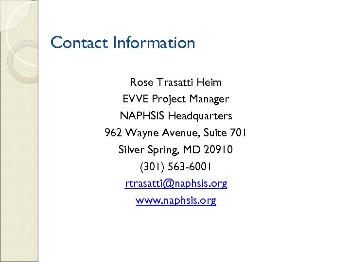 Contact Information Rose Trasatti Heim EVVE Project Manager NAPHSIS Headquarters 962 Wayne Avenue, Suite