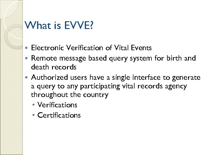 What is EVVE? Electronic Verification of Vital Events § Remote message based query system