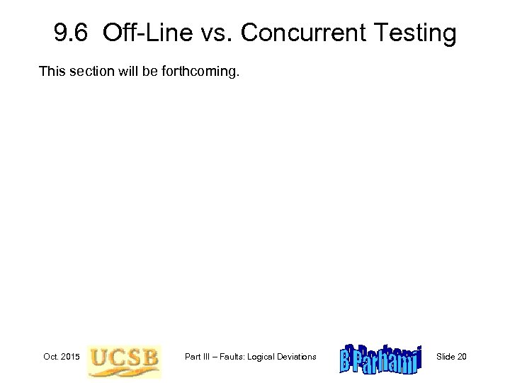 9. 6 Off-Line vs. Concurrent Testing This section will be forthcoming. Oct. 2015 Part
