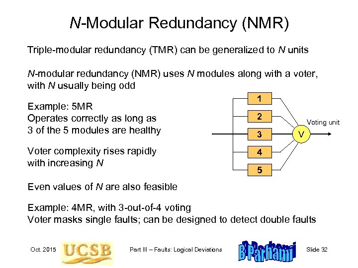 N-Modular Redundancy (NMR) Triple-modular redundancy (TMR) can be generalized to N units N-modular redundancy