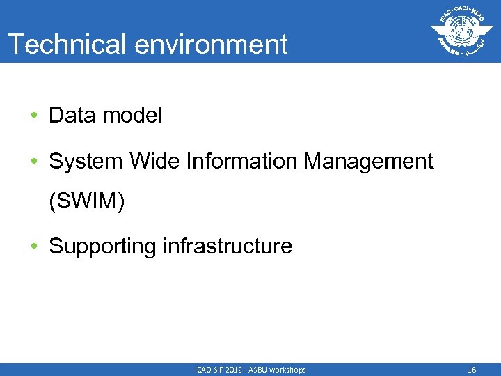 Technical environment • Data model • System Wide Information Management (SWIM) • Supporting infrastructure