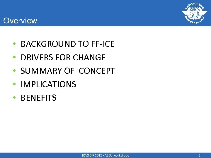 Overview • • • BACKGROUND TO FF-ICE DRIVERS FOR CHANGE SUMMARY OF CONCEPT IMPLICATIONS