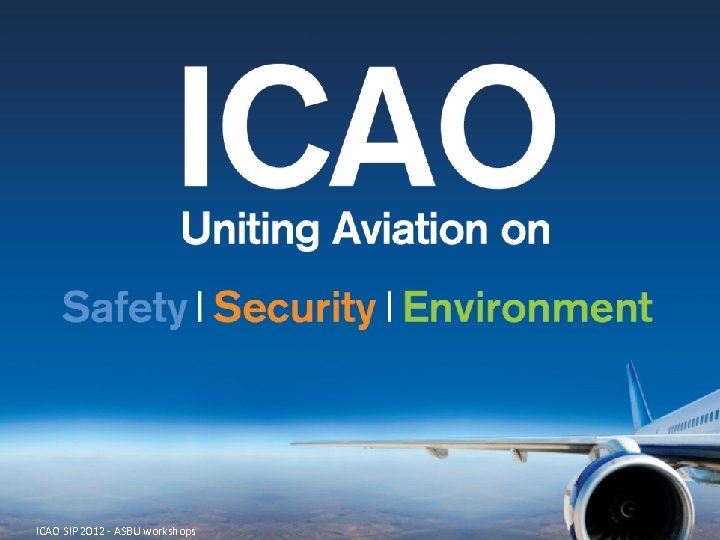 ICAO SIP 2012 - ASBU workshops 22 