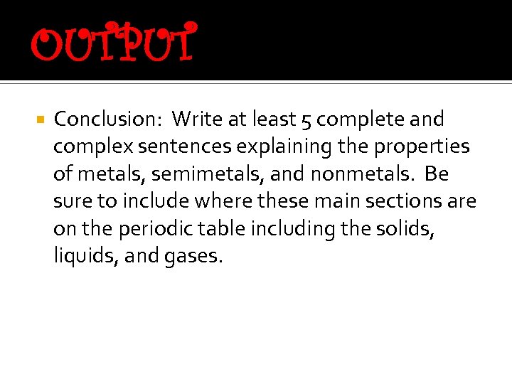 OUTPUT Conclusion: Write at least 5 complete and complex sentences explaining the properties of