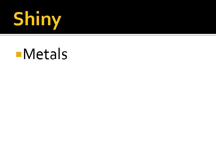 Shiny Metals 